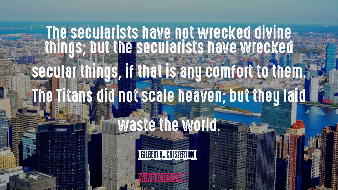 Secularists quotes by Gilbert K. Chesterton