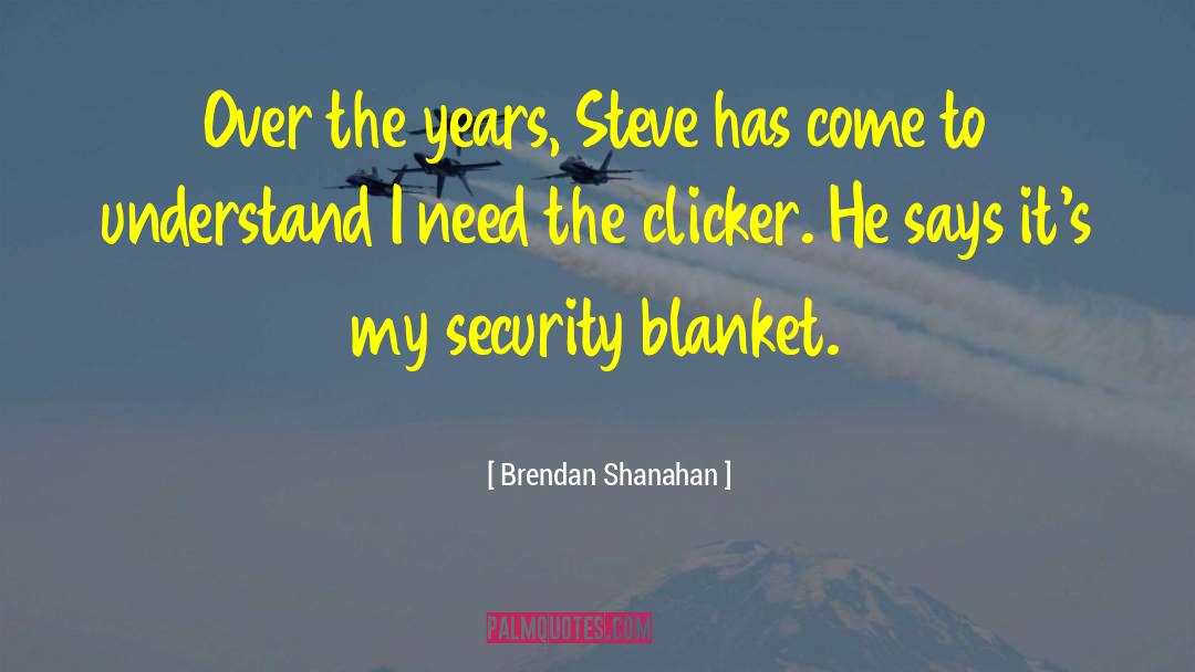 Security Blanket quotes by Brendan Shanahan