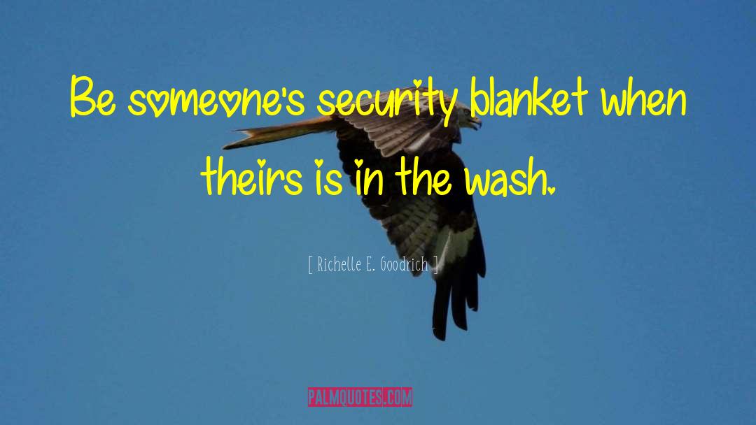 Security Blanket quotes by Richelle E. Goodrich
