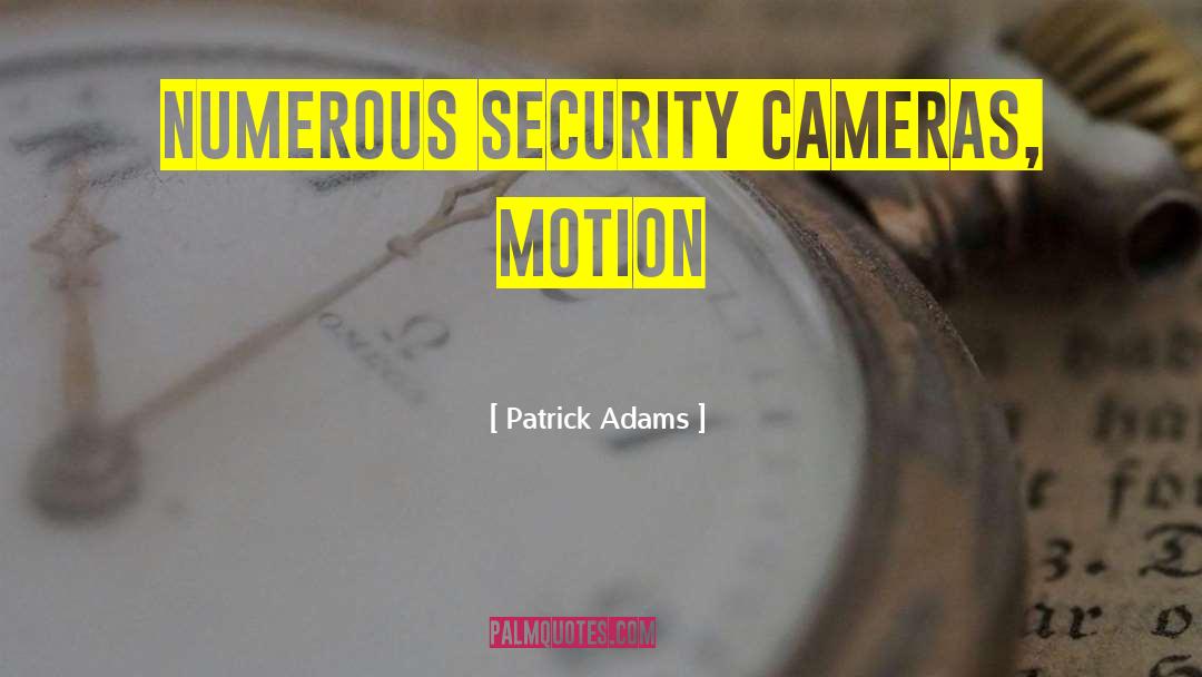 Security Cameras quotes by Patrick Adams