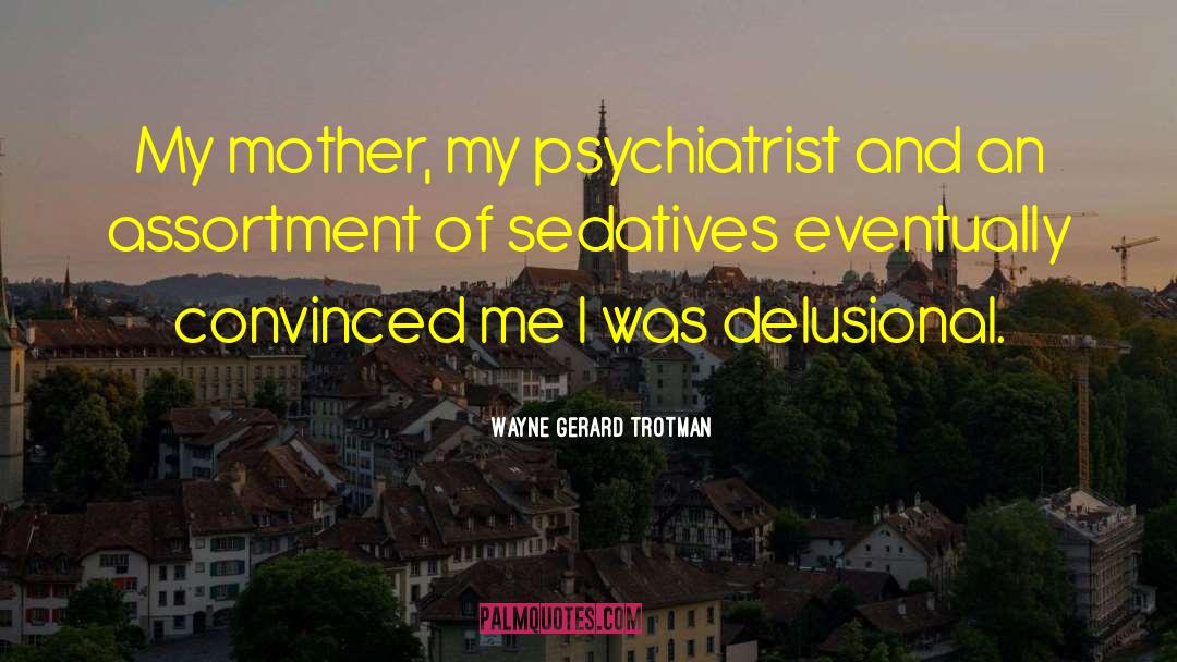 Sedatives quotes by Wayne Gerard Trotman
