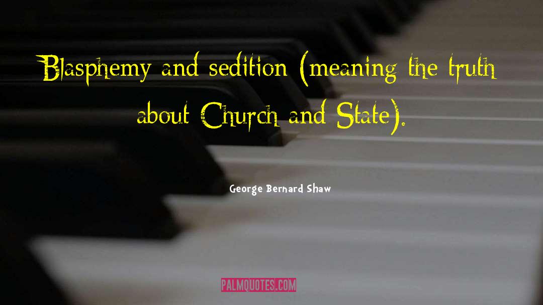 Sedition quotes by George Bernard Shaw