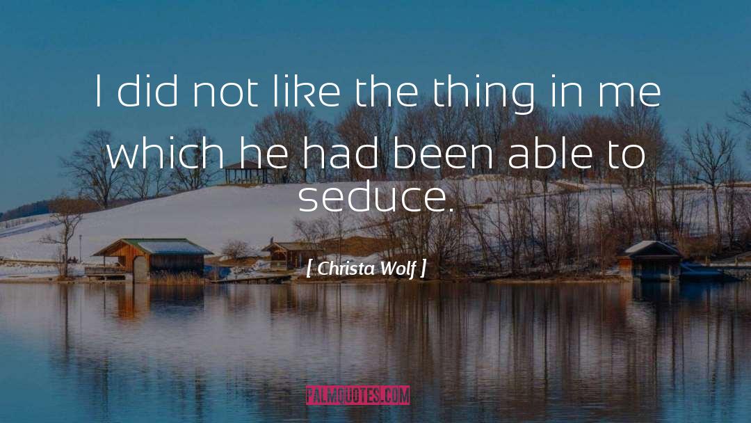 Seduce quotes by Christa Wolf