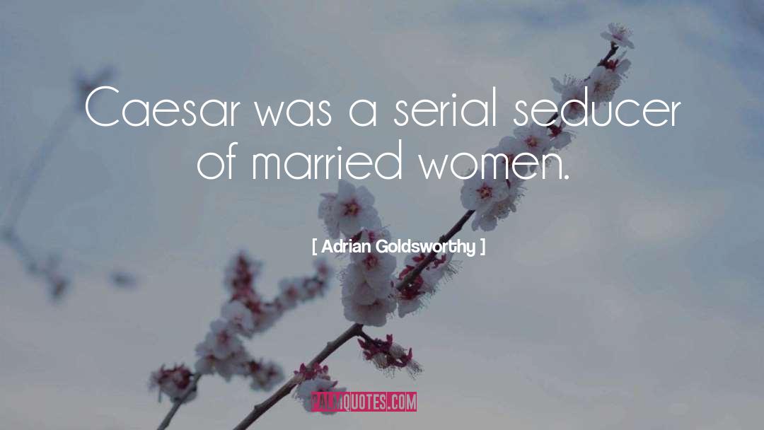 Seducer quotes by Adrian Goldsworthy