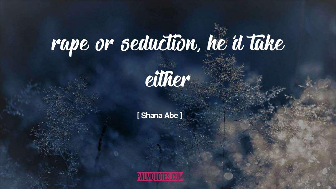 Seduction quotes by Shana Abe