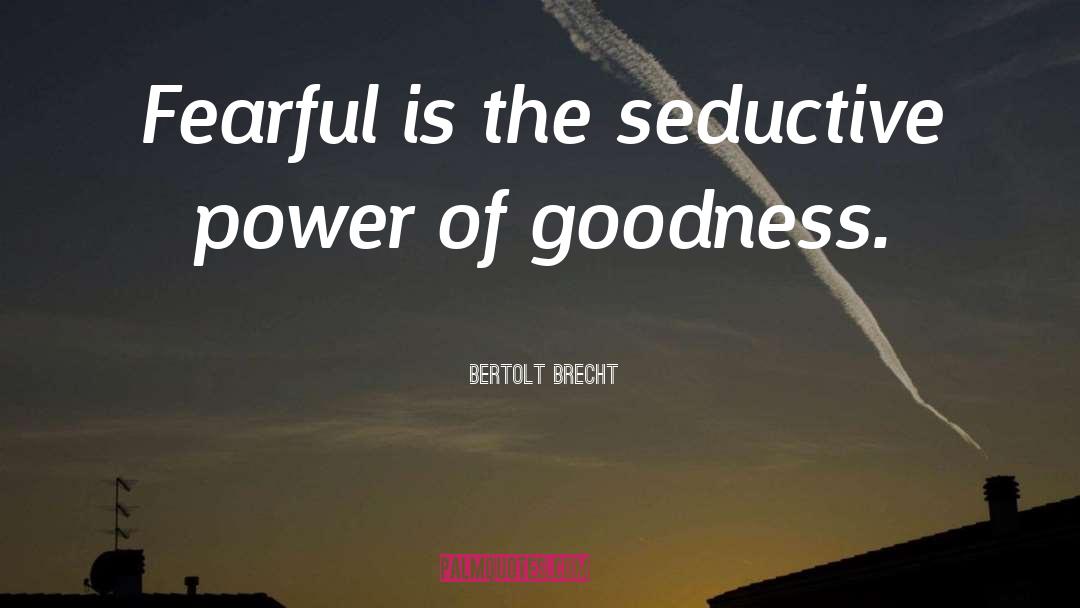 Seductive Power quotes by Bertolt Brecht