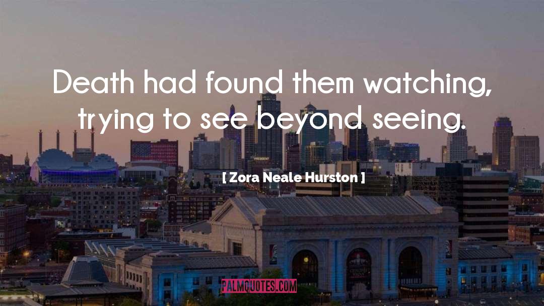 See Beyond quotes by Zora Neale Hurston