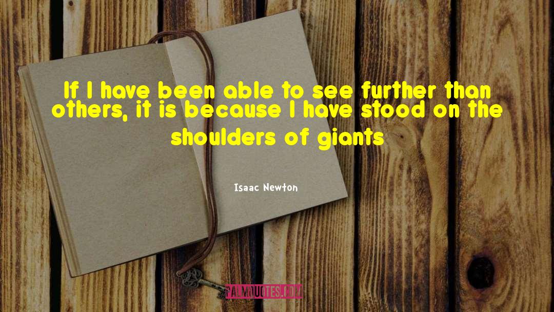 See Further quotes by Isaac Newton