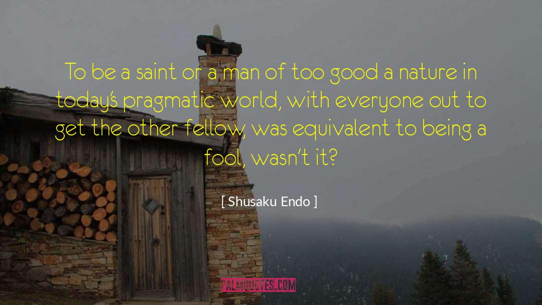 See Goodness In Everyone quotes by Shusaku Endo