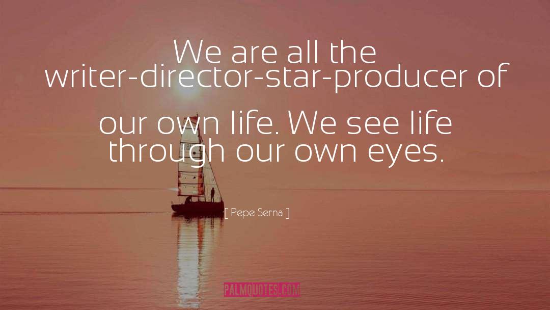 See Life quotes by Pepe Serna