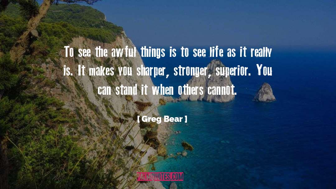 See Life quotes by Greg Bear