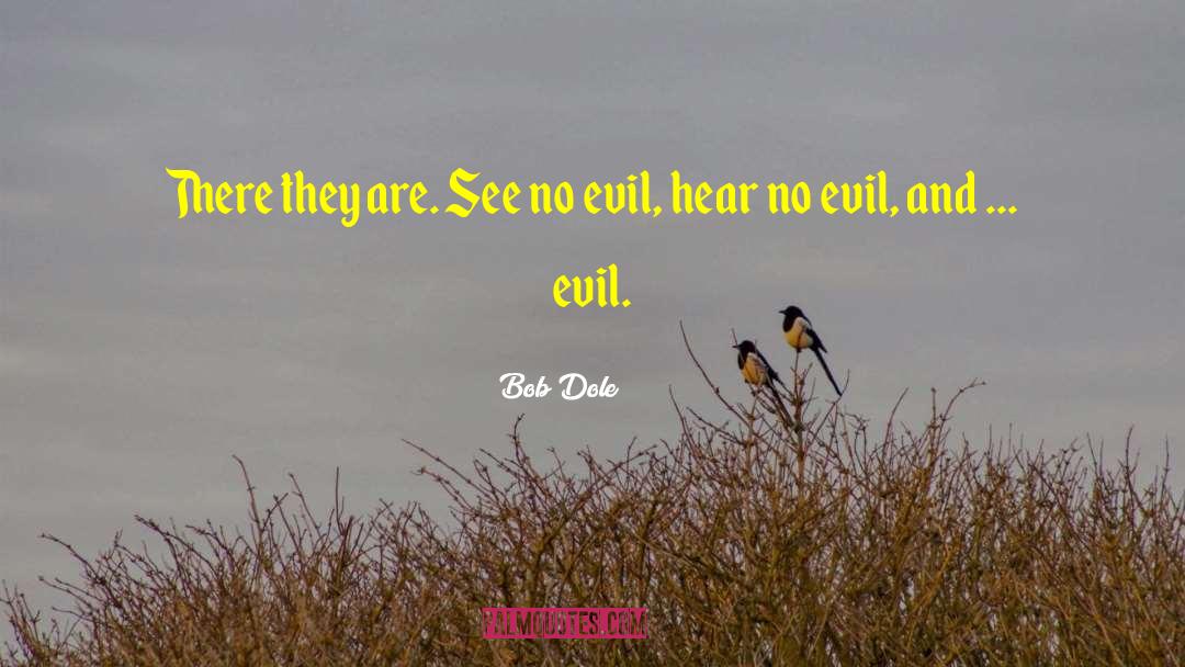 See No Evil Hear No Evil Movie quotes by Bob Dole