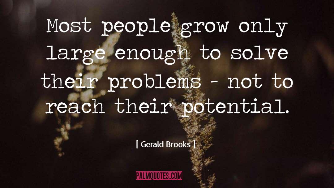 See Only Problems quotes by Gerald Brooks
