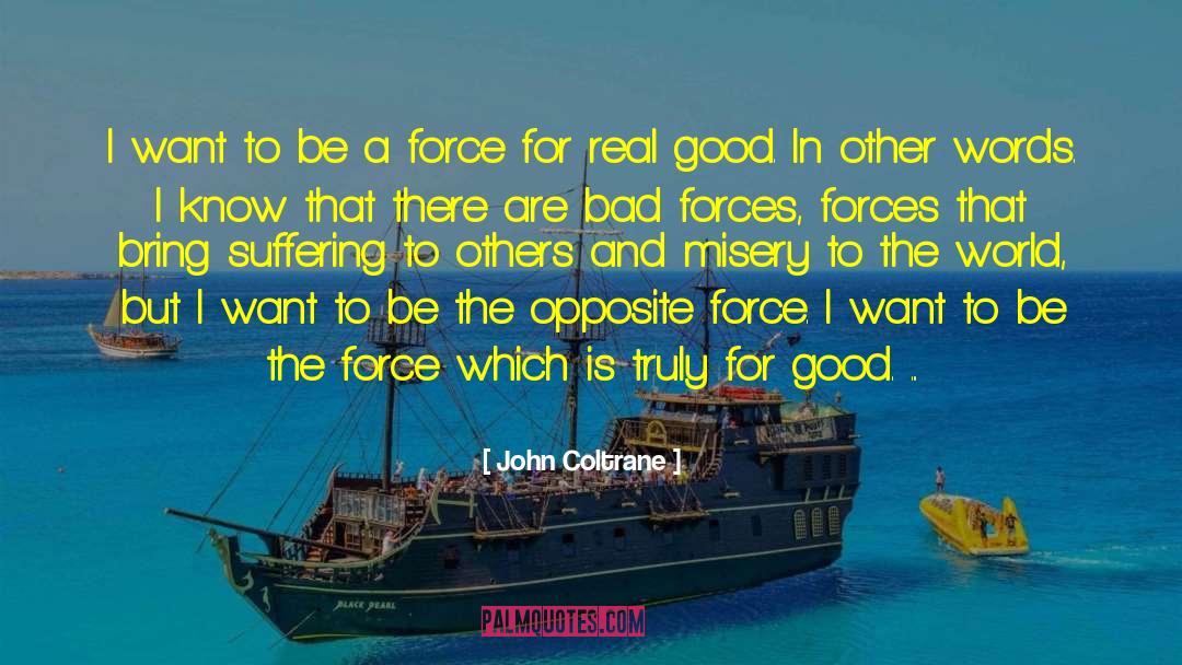 See The Good In Others quotes by John Coltrane