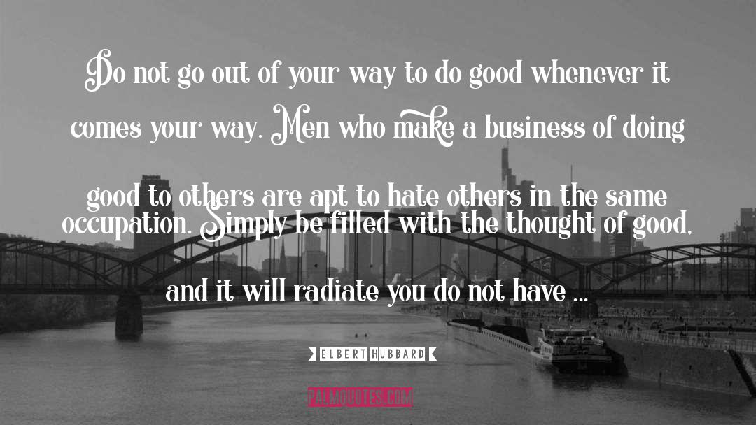 See The Good In Others quotes by Elbert Hubbard