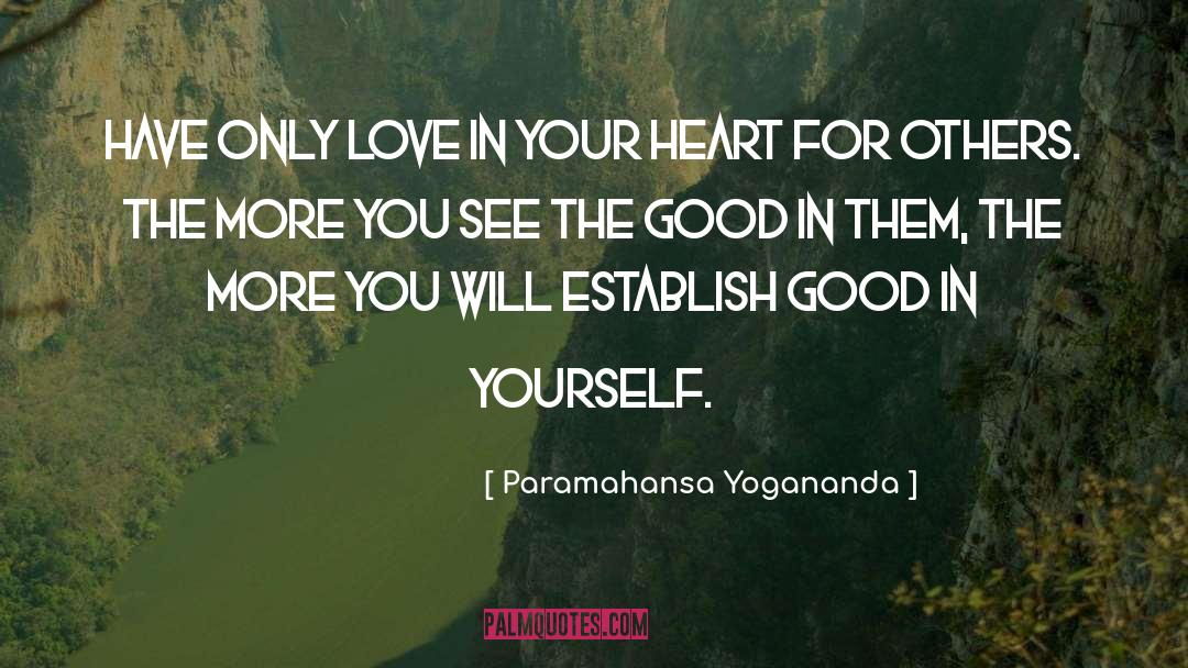 See The Good quotes by Paramahansa Yogananda