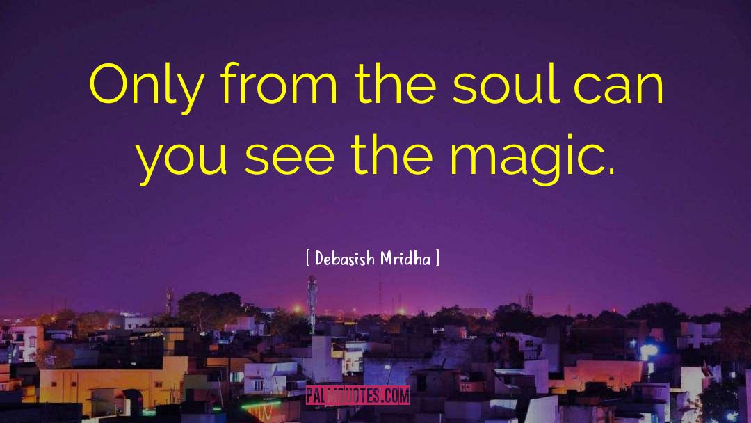 See The Magic quotes by Debasish Mridha
