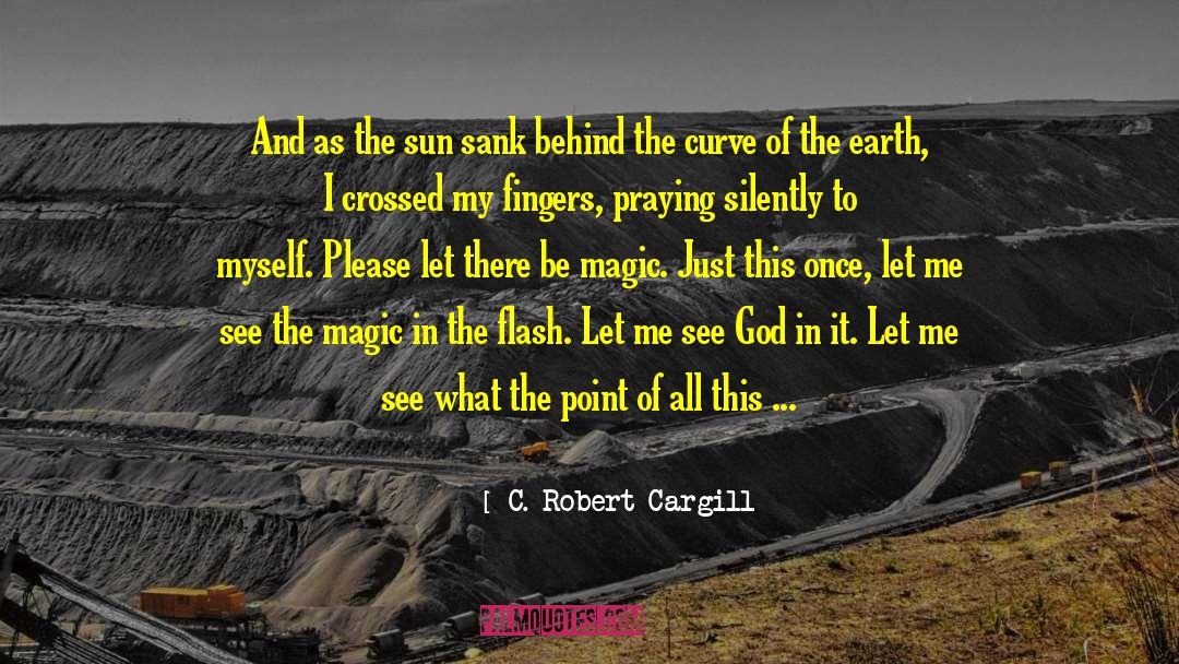 See The Magic quotes by C. Robert Cargill