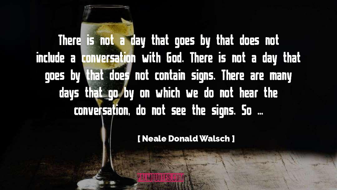 See The Signs quotes by Neale Donald Walsch