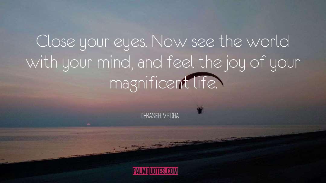 See The World With Your Mind quotes by Debasish Mridha