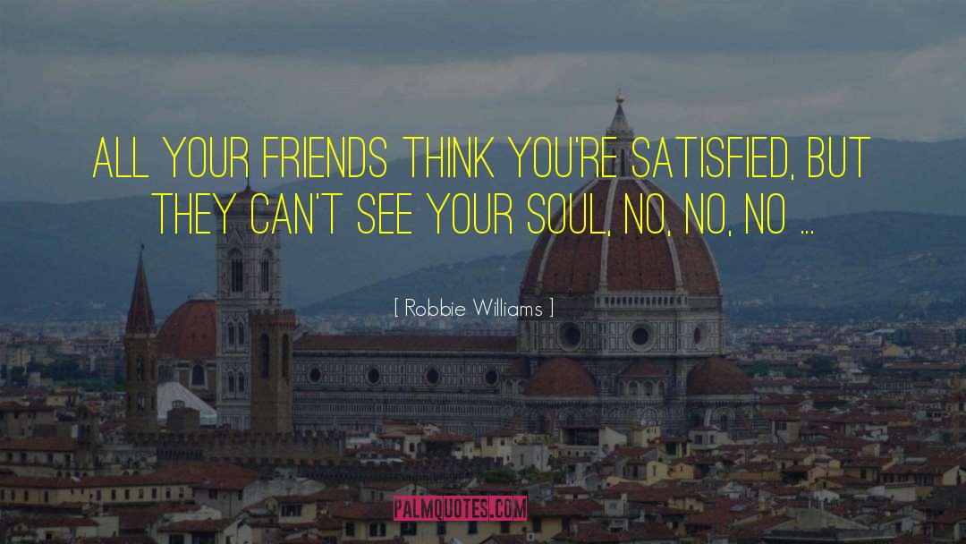 See Your Soul quotes by Robbie Williams