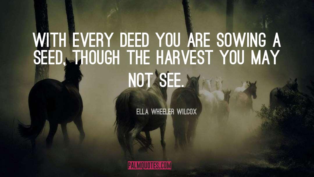 Seed Harvest Time quotes by Ella Wheeler Wilcox