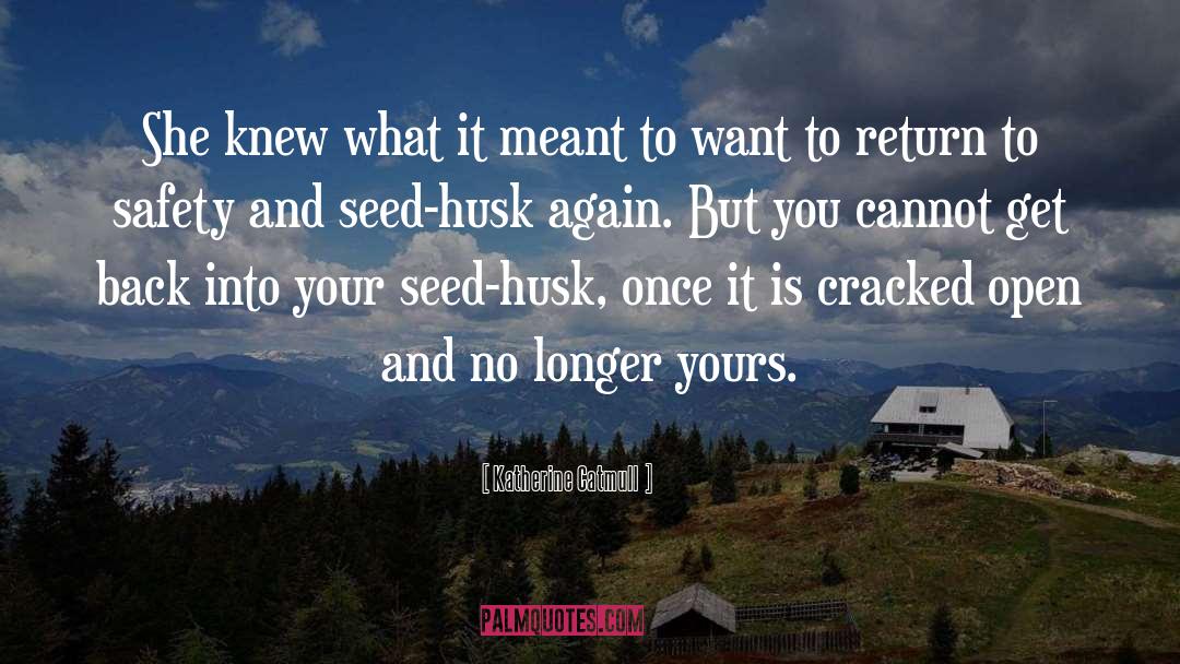 Seed quotes by Katherine Catmull