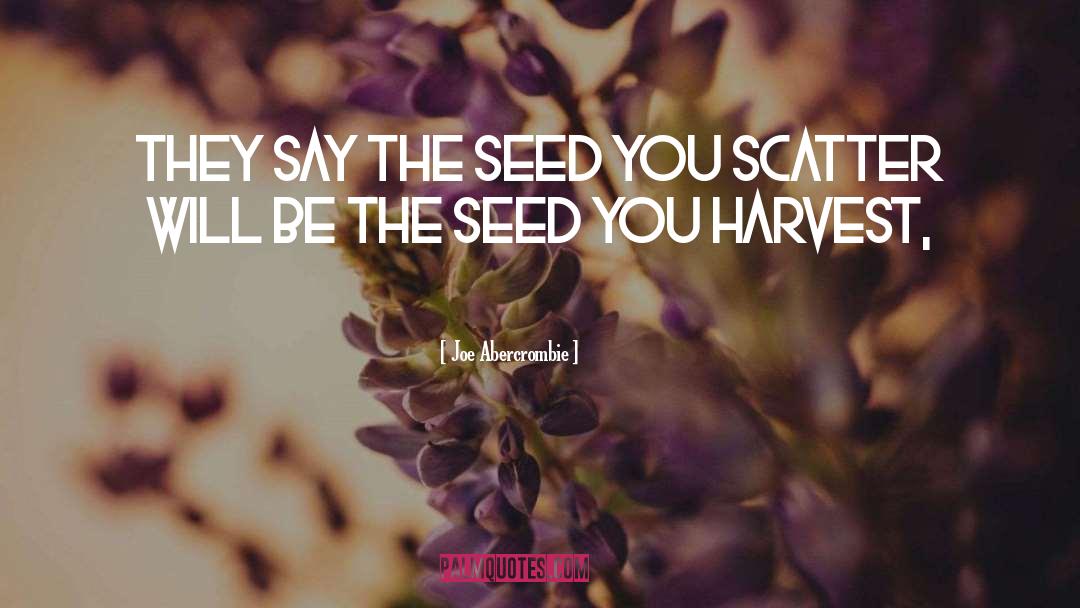 Seed quotes by Joe Abercrombie