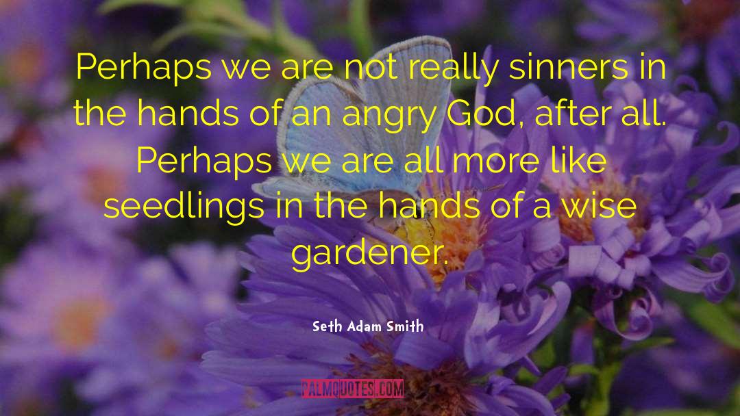 Seedlings quotes by Seth Adam Smith