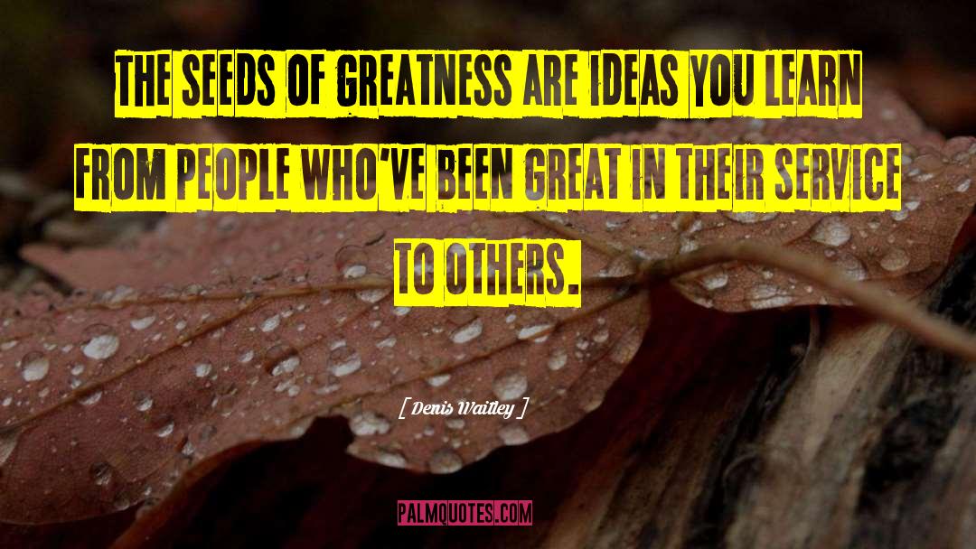 Seeds Of Greatness quotes by Denis Waitley