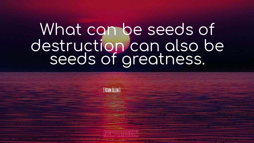 Seeds Of Greatness quotes by Kevin Allen