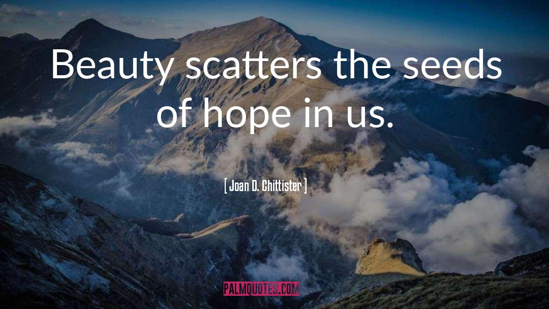 Seeds Of Hope quotes by Joan D. Chittister