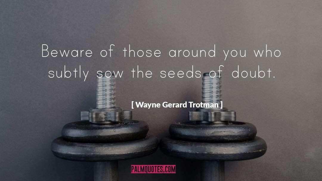 Seeds quotes by Wayne Gerard Trotman