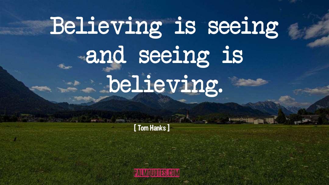 Seeing Is Believing quotes by Tom Hanks