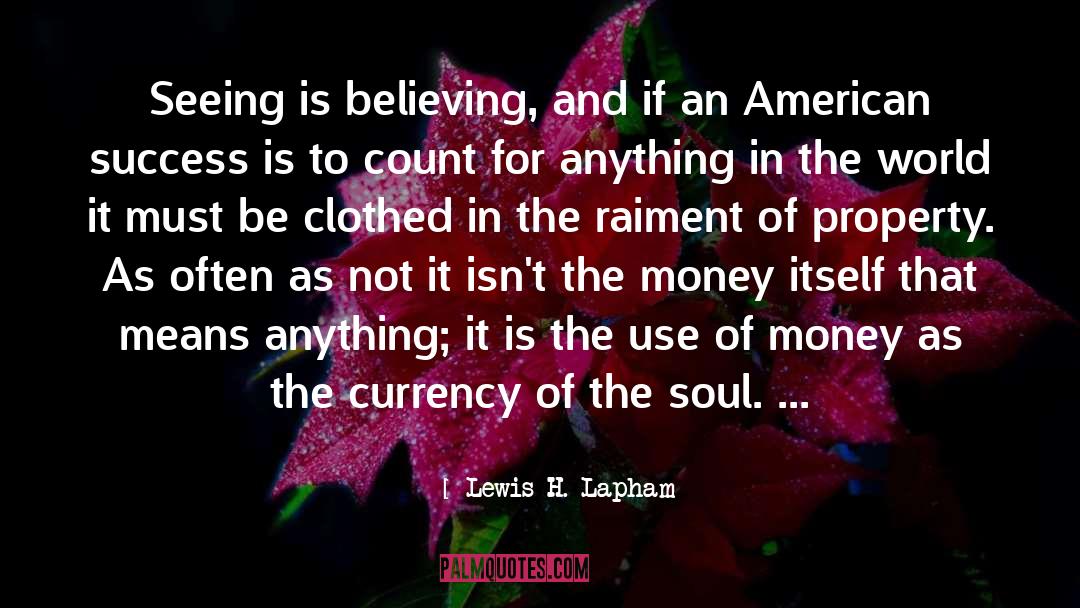 Seeing Is Believing quotes by Lewis H. Lapham