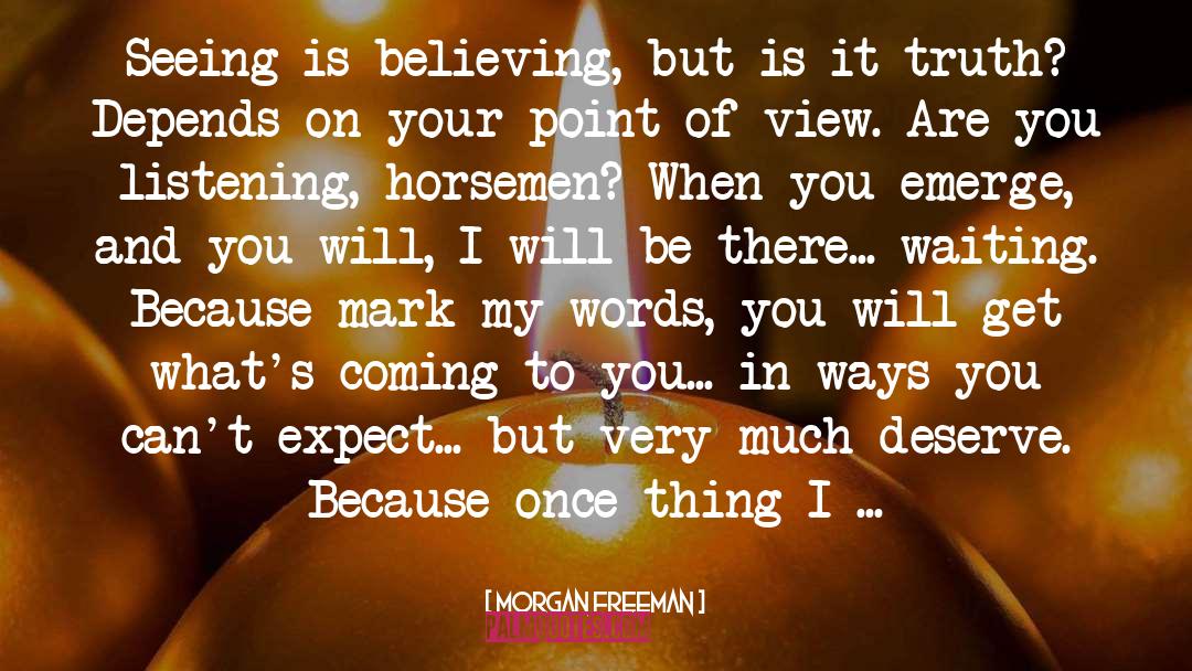 Seeing Is Believing quotes by Morgan Freeman