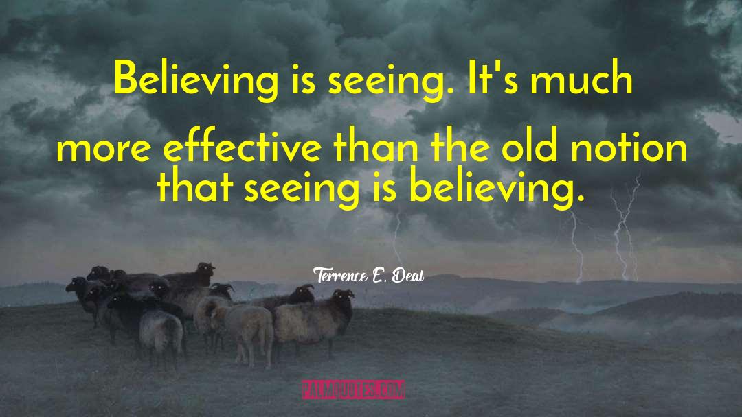 Seeing Is Believing quotes by Terrence E. Deal