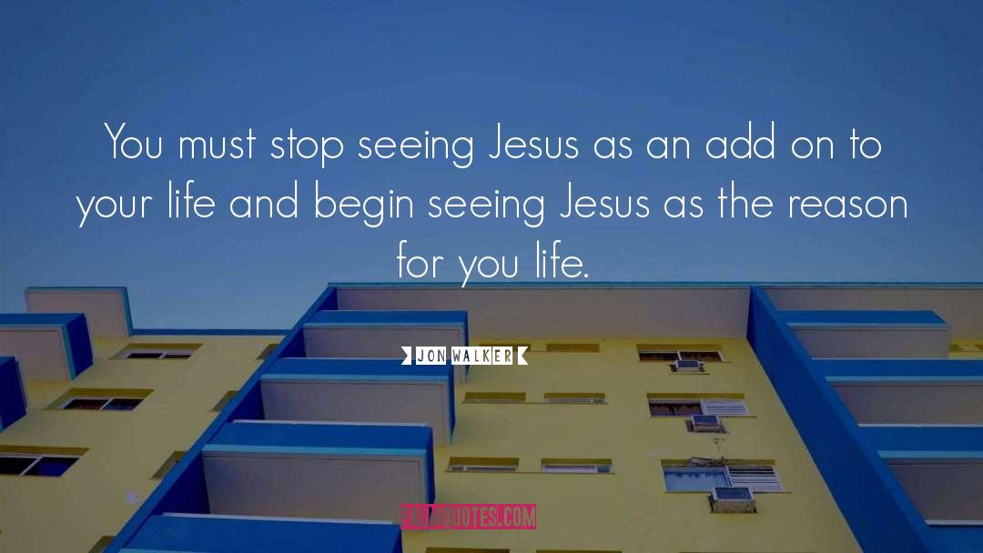 Seeing Jesus quotes by Jon Walker