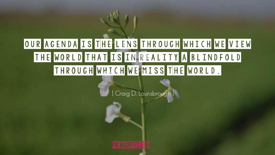 Seeing Life Through A Lens quotes by Craig D. Lounsbrough