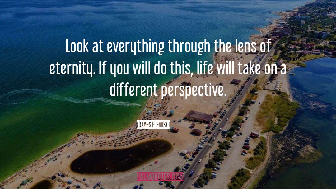 Seeing Life Through A Lens quotes by James E. Faust
