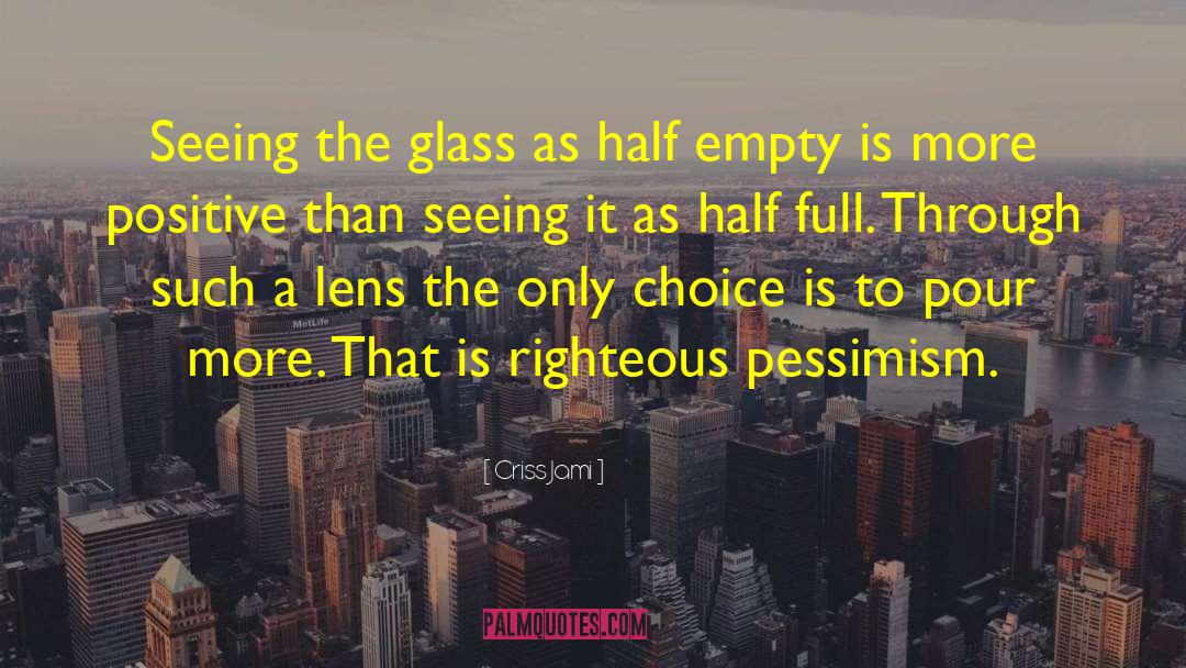 Seeing Life Through A Lens quotes by Criss Jami