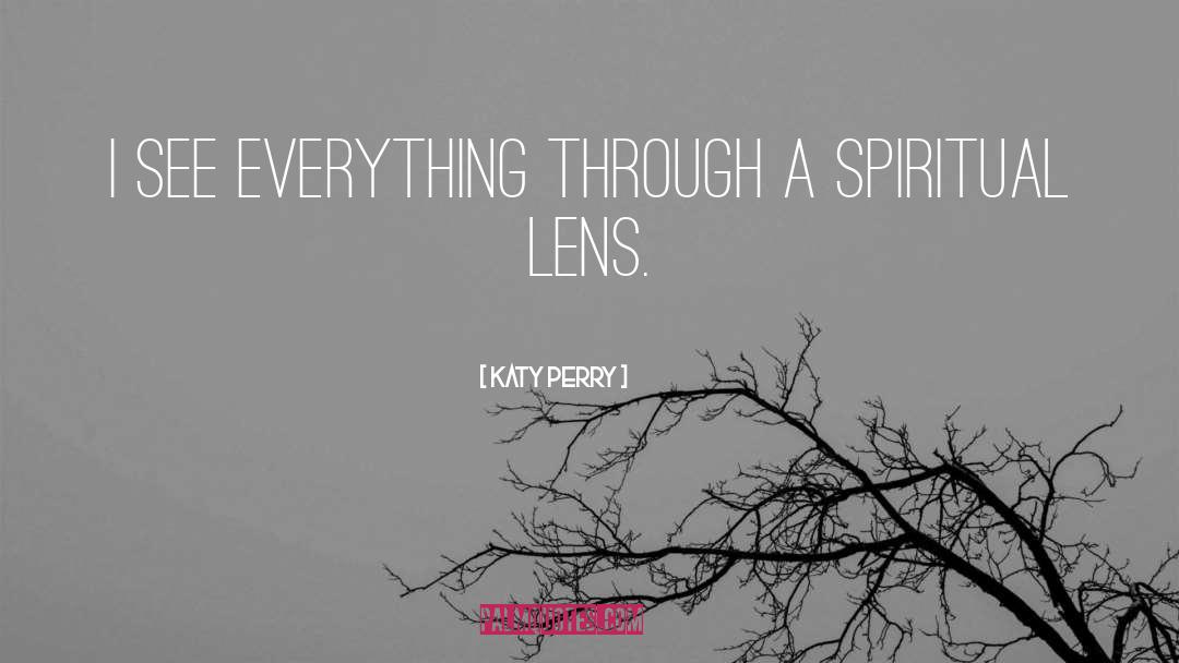 Seeing Life Through A Lens quotes by Katy Perry