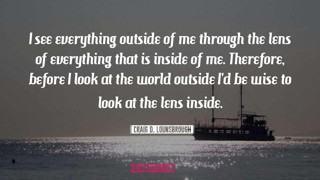 Seeing Life Through A Lens quotes by Craig D. Lounsbrough