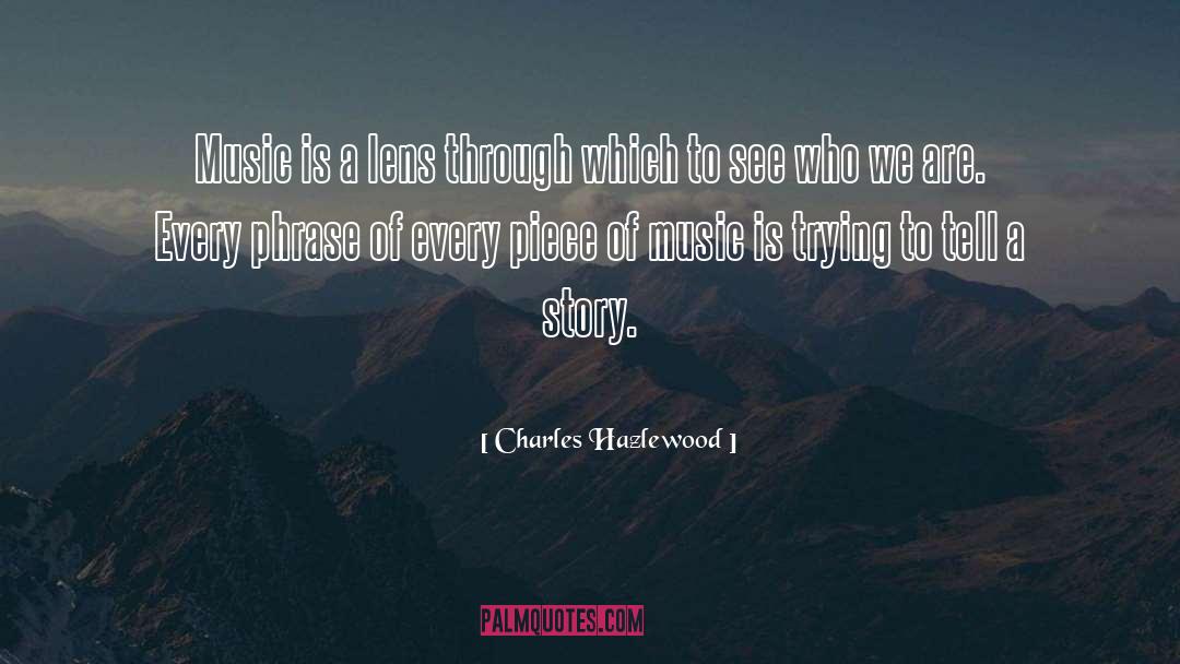 Seeing Life Through A Lens quotes by Charles Hazlewood
