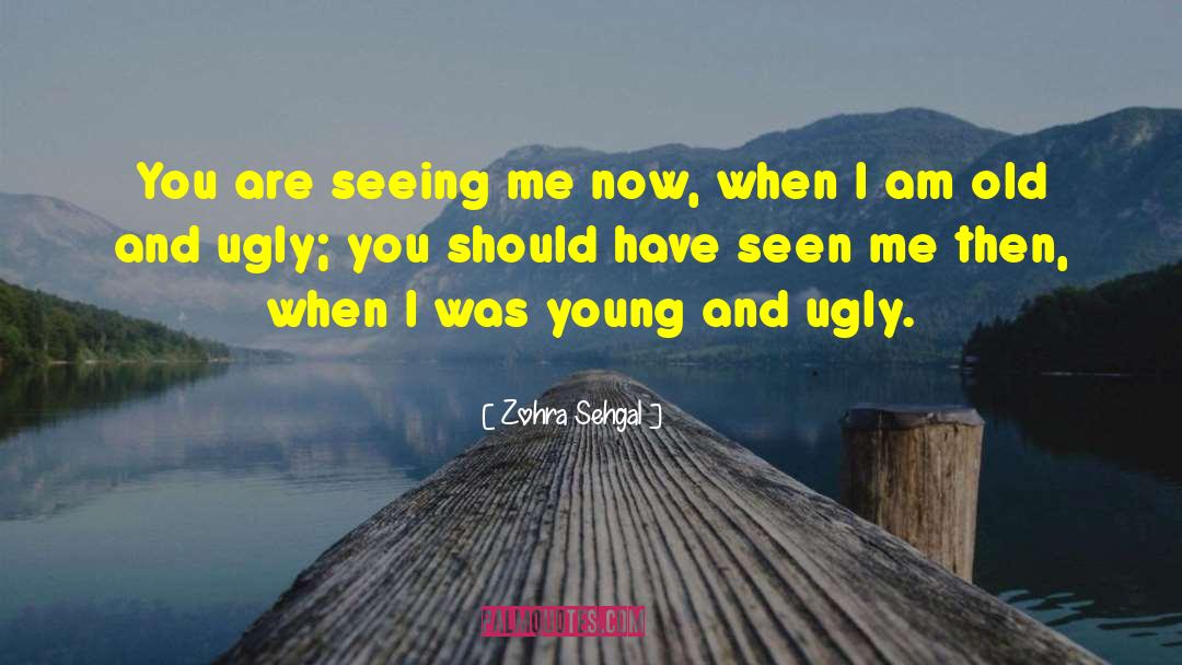Seeing Me quotes by Zohra Sehgal
