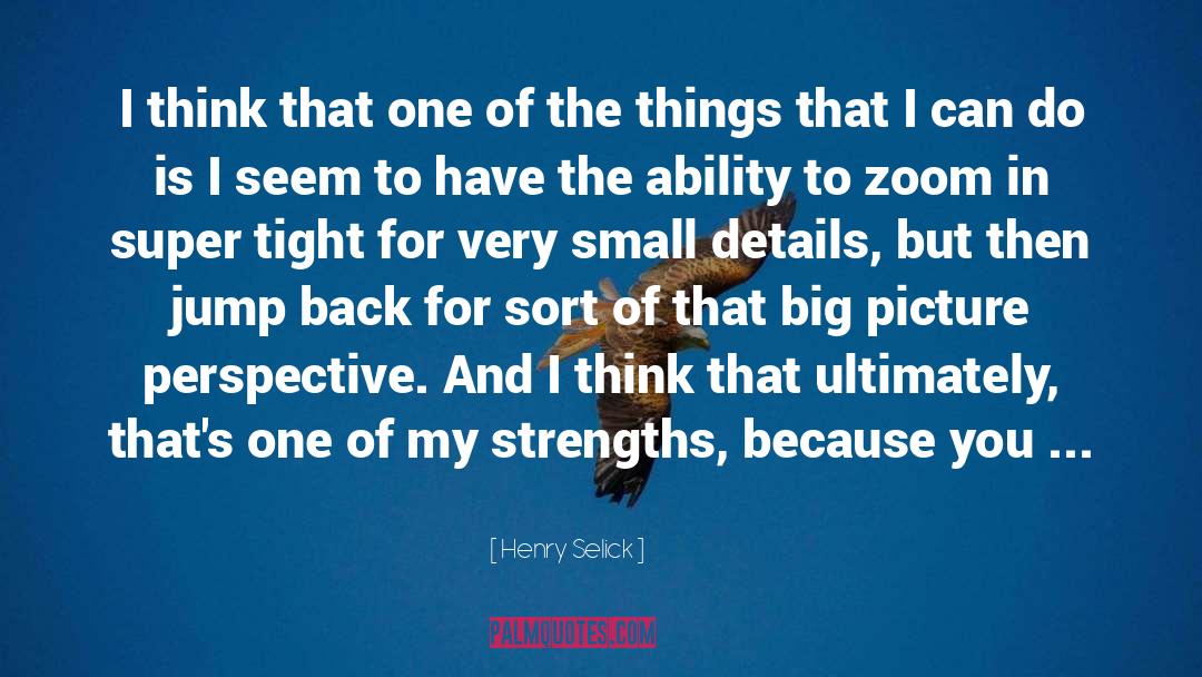 Seeing The Big Picture quotes by Henry Selick