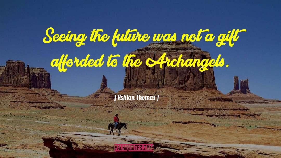 Seeing The Future quotes by Ashlan Thomas