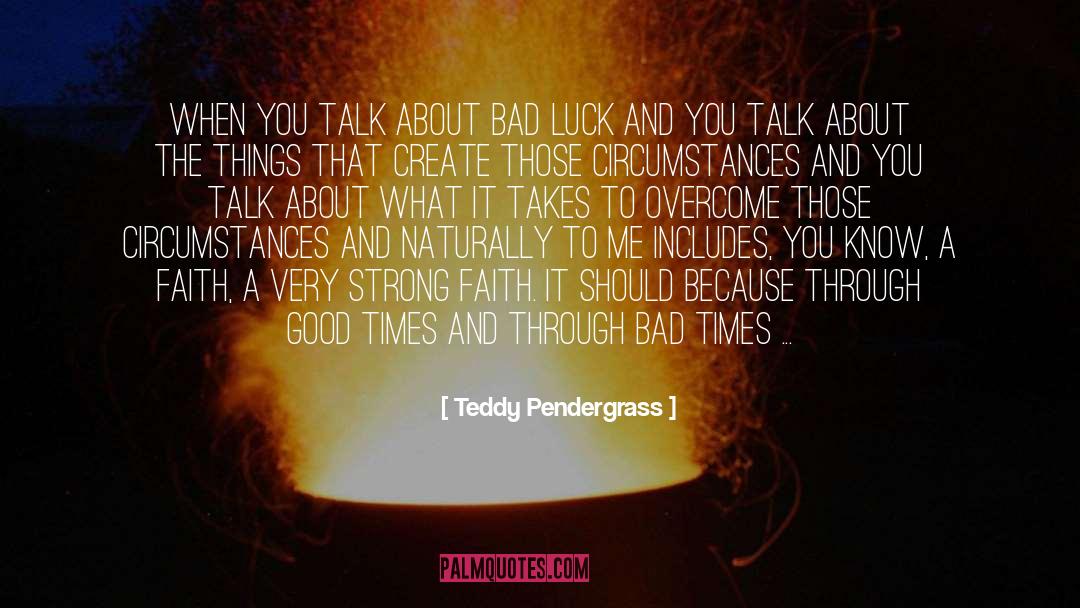 Seeing The Good Through The Bad quotes by Teddy Pendergrass