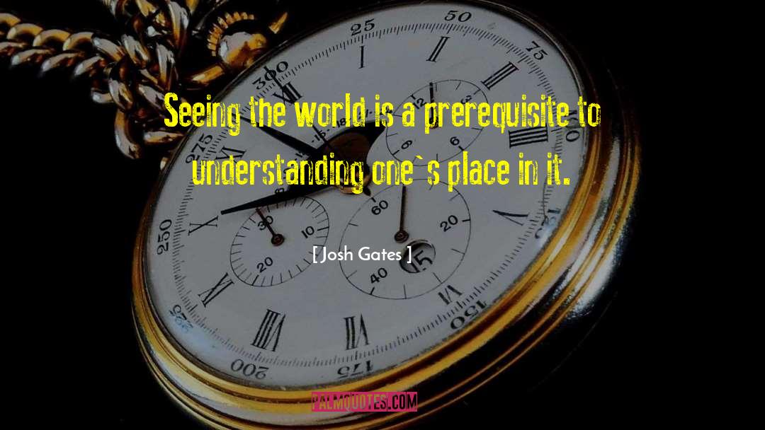 Seeing The World quotes by Josh Gates