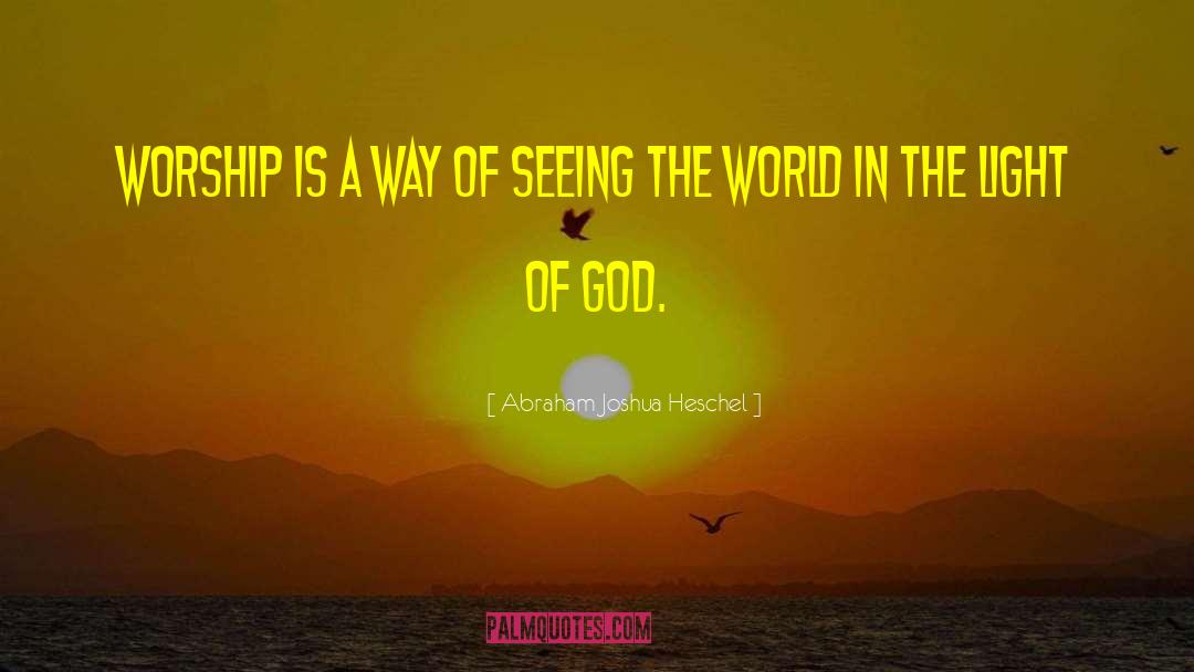 Seeing The World quotes by Abraham Joshua Heschel